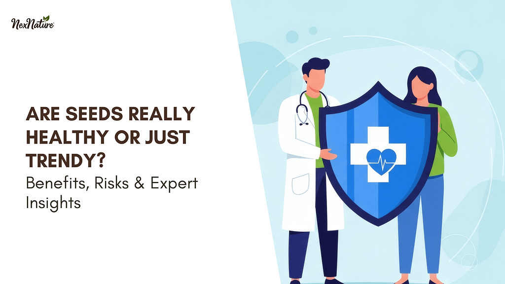 Are Seeds Really Healthy or Just Trendy? Benefits, Risks & Expert Insights