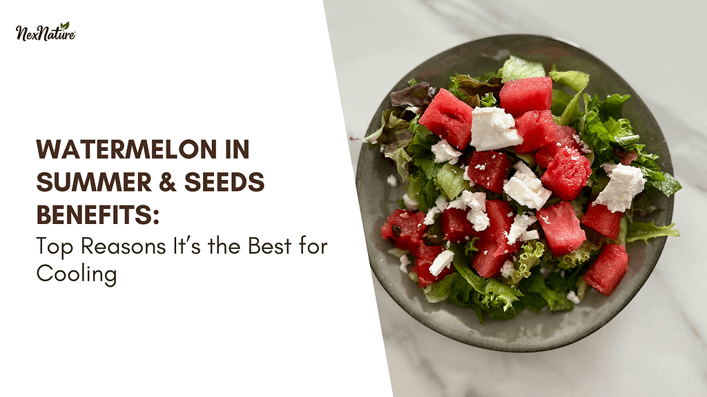 Watermelon in Summer & watermelon Seeds Benefits: Top Reasons It’s the Best for Cooling